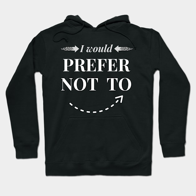 I Would Prefer Not To Hoodie by Syntax Wear